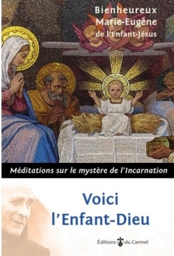 Voici l'Enfant-Dieu: méditations sur le mystère de l'Incarnation