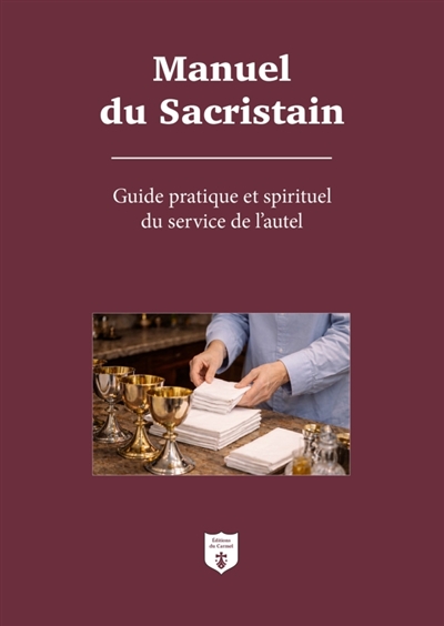 Manuel du sacristain: guide pratique et spirituel du service de l'autel