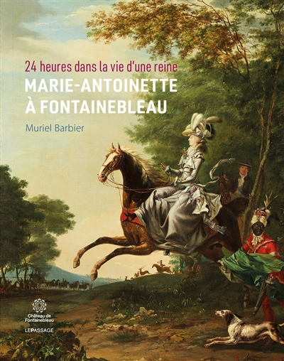 24 heures dans la vie d'une reine: Marie-Antoinette à Fontainebleau