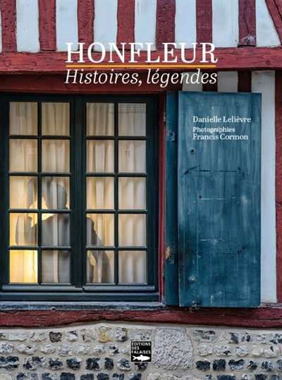 Honfleur: histoires, légendes