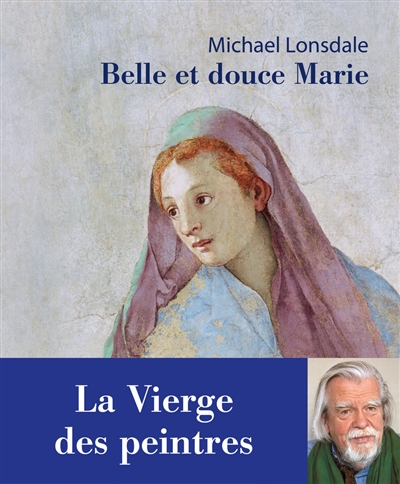 Belle et douce Marie: la Vierge des peintres