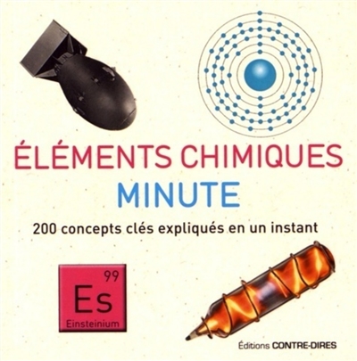 Eléments chimiques minute: 200 concepts clés expliqués en un instant