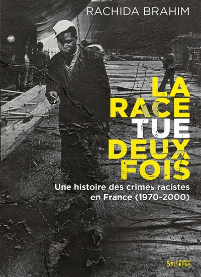 La race tue deux fois: une histoire des crimes racistes en France (1970-2000)