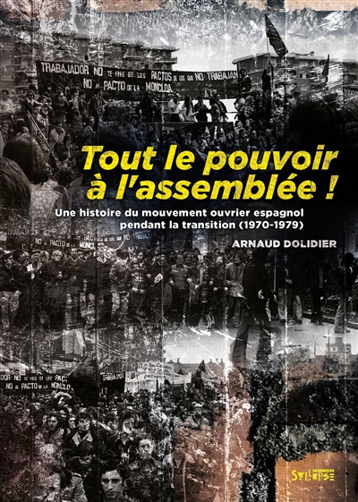 Tout le pouvoir à l'assemblée!: une histoire du mouvement ouvrier espagnol pendant la transition (1970-1979)