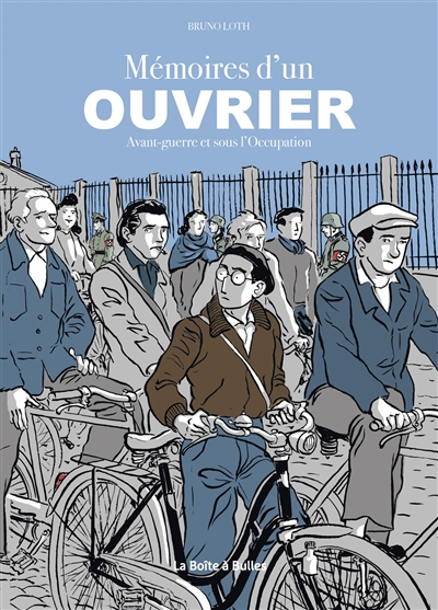 Mémoires d'un ouvrier: avant-guerre et sous l'Occupation