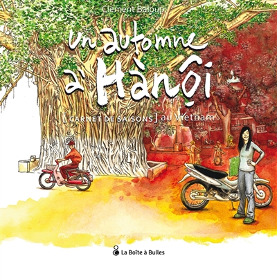 Un automne à Hanoï: carnet de saisons au Vietnam