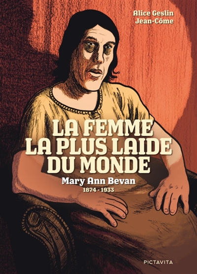 La femme la plus laide du monde: Mary Ann Bevan, 1874-1933