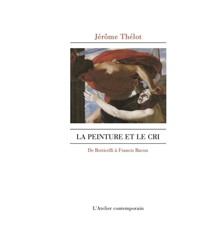 La peinture et le cri: de Botticelli à Francis Bacon