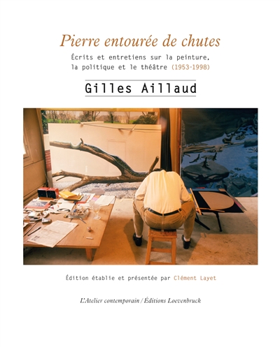 Pierre entourée de chutes: écrits et entretiens sur la peinture, la politique et le théâtre (1953-1998)