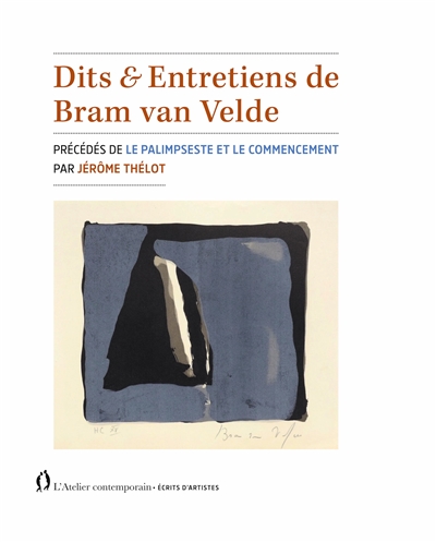 Dits & entretiens de Bram van Velde - précédés par Le palimpseste et le commencement par Jérôme Thélot
