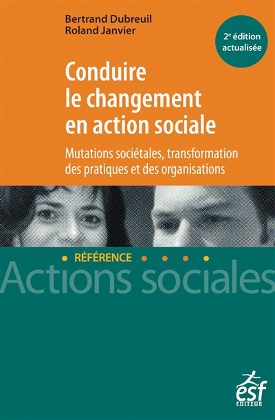 Conduire le changement en action sociale: mutations sociétales, transformation des pratiques et des organisations