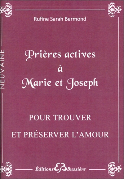 Prières actives pour trouver l'âme soeur & protéger son foyer en neuvaine: par les mérites de saint Joseph et par l'intercession de la sainte Vierge Marie