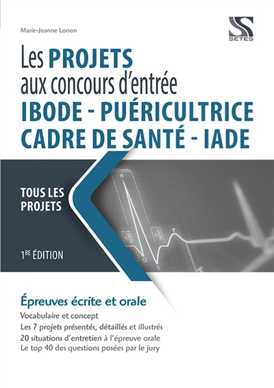 Les projets aux concours d'entrée IBODE, puéricultrice, cadre de santé, IADE: tous les projets: épreuves écrite et orale