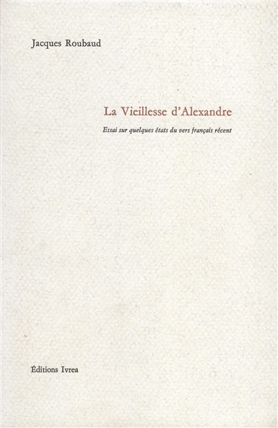 La vieillesse d'Alexandre: essai sur quelques états du vers français récent