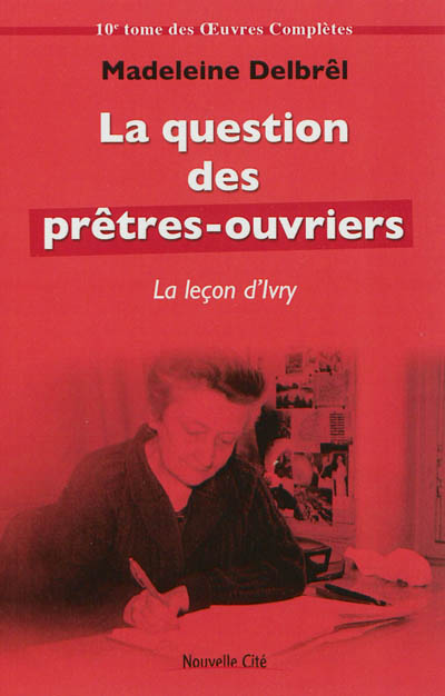 Oeuvres complètes. Vol. 10. Textes missionnaires. Vol. 4. La question des prêtres-ouvriers: la leçon d'Ivry