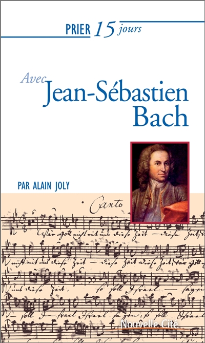 Prier 15 jours avec Jean-Sébastien Bach