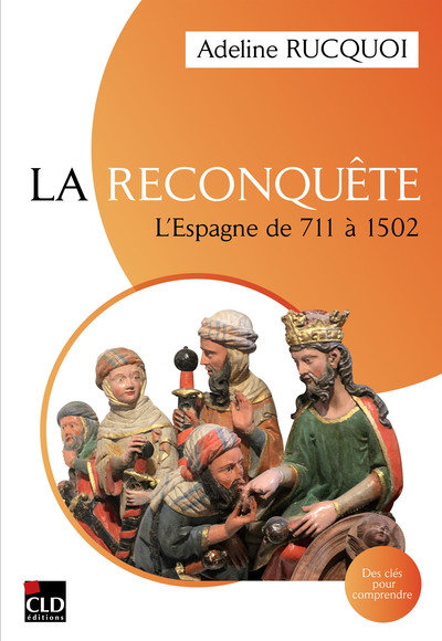 La Reconquête: l'Espagne de 711 à 1502