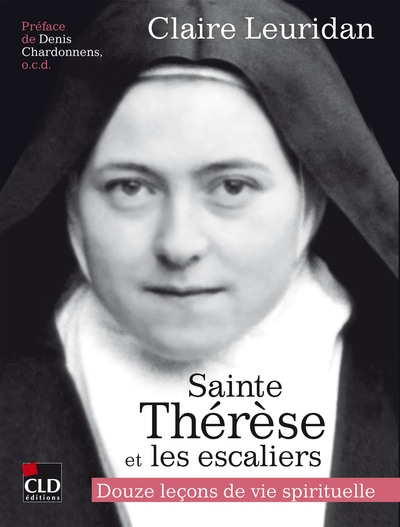Sainte Thérèse de l'Enfant-Jésus et les escaliers: douze leçons de vie spirituelle