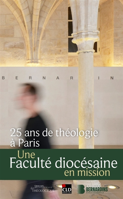 25 ans de théologie à Paris: une faculté diocésaine en mission: actes du colloque des 25 ans de la faculté Notre-Dame du diocèse de Paris, le 28 mars 2025