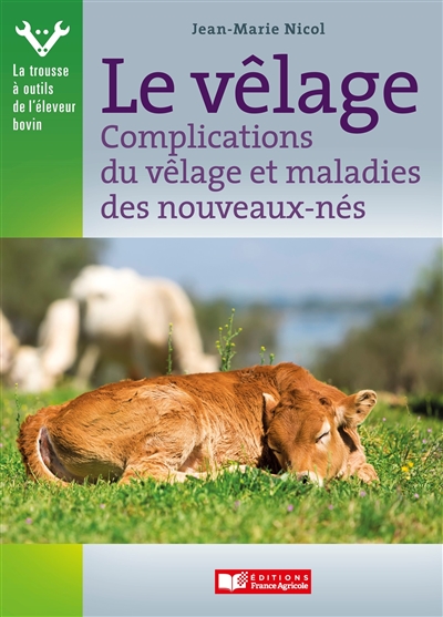 Le vêlage: complications du vêlage, maladies des nouveaux-nés et colostrum