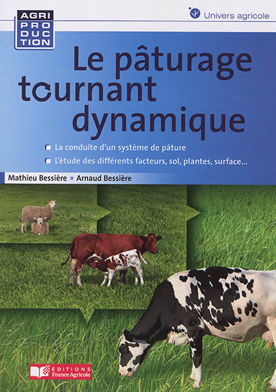 Le pâturage tournant dynamique: la conduite d'un système de pâture: l'étude des différents facteurs, sol, plantes, surface...
