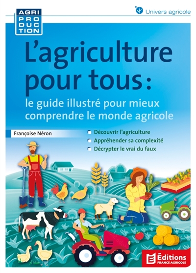 L'agriculture pour tous: le guide illustré pour mieux comprendre le monde agricole