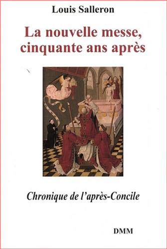 La nouvelle messe, cinquante ans après: chronique de l'après-concile