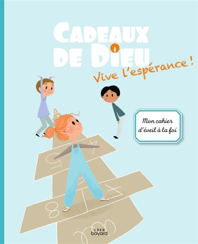 Cadeaux de Dieu: vive l'espérance!: mon cahier d'éveil à la foi