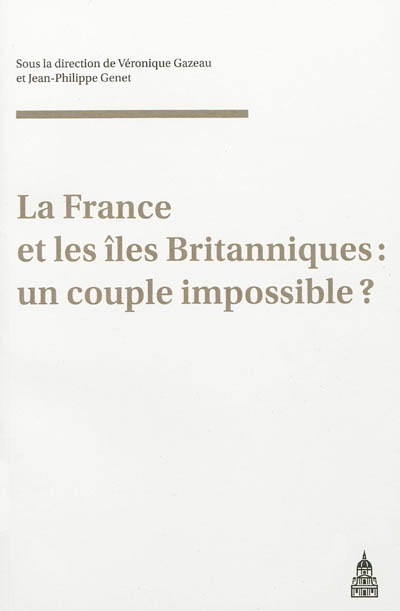 La France et les îles Britanniques: un couple impossible?: actes du colloque du GDR 2136, Caen, 20 septembre 2007