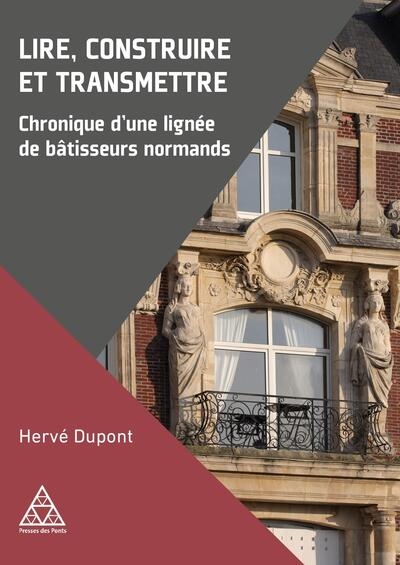 Lire, construire et transmettre: chronique d'une lignée de bâtisseurs normands