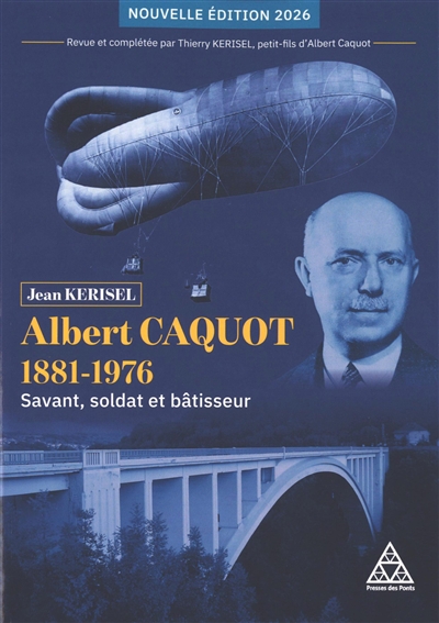 Albert Caquot 1881-1976 - Nouvelle édition 2026 - Savant, soldat et bâtisseur