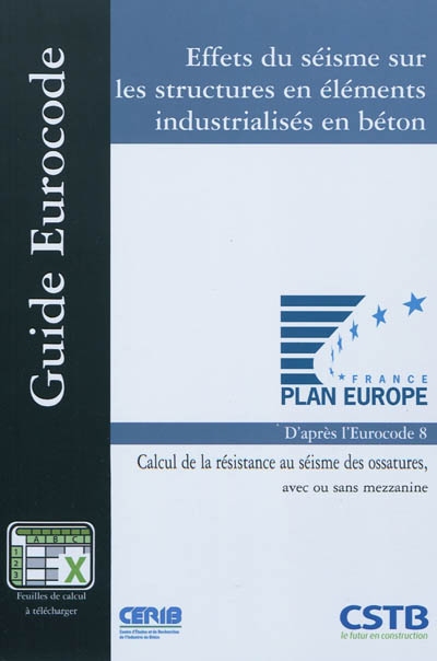 Effets du séisme sur les structures en éléments industrialisés en béton: calcul de la résistance au séisme des ossatures, avec ou sans mezzanine: d'après la norme NF EN 1998-1:2005 (Eurocode 8, partie 1)