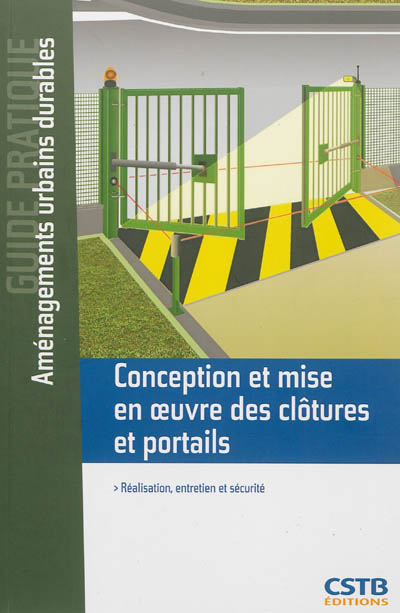 Conception et mise en oeuvre des clôtures et portails - Réalisation, entretien et sécurité.