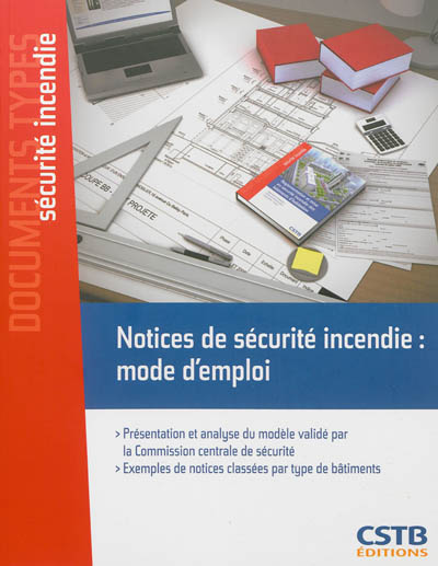 Notices de sécurité incendie, mode d'emploi: présentation et analyse du modèle validé par la Commission centrale de sécurité