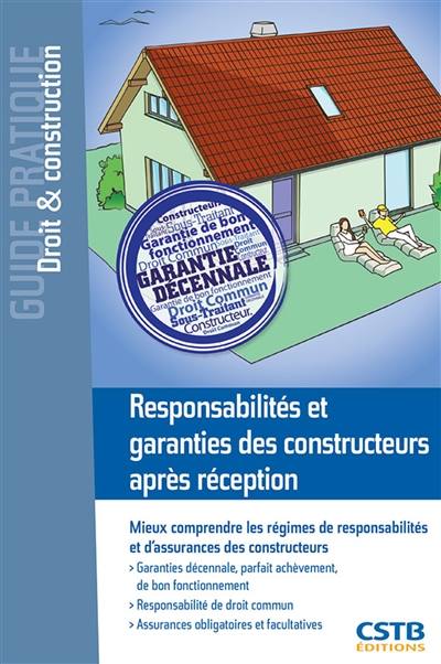 Responsabilités et garanties des constructeurs après réception - Mieux comprendre les régimes des responsabilités et d'assurances des constructeurs.