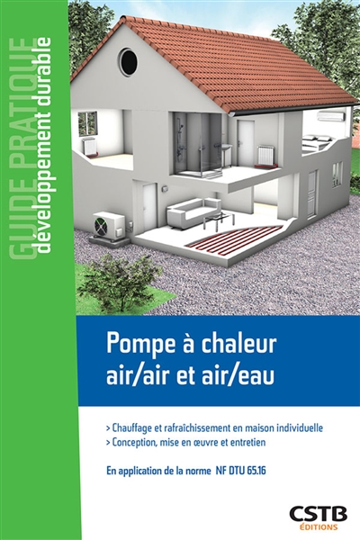 Pompe à chaleur air-air et air-eau: chauffage et rafraîchissement en maison individuelle: conception, mise en oeuvre et entretien, en application de la norme NF DTU 65.16