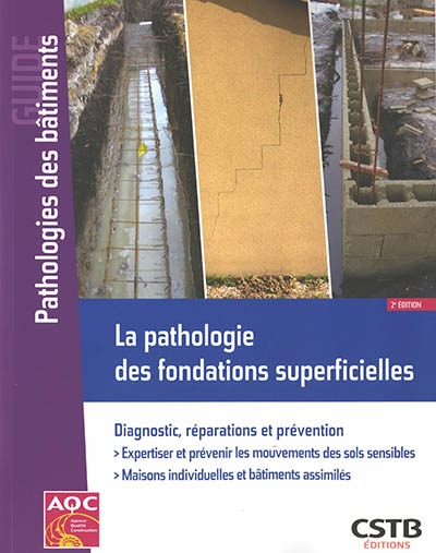 La pathologie des fondations superficielles: diagnostic, réparations et prévention: expertiser et prévenir les mouvements des sols sensibles, maisons individuelles et bâtiments assimilés