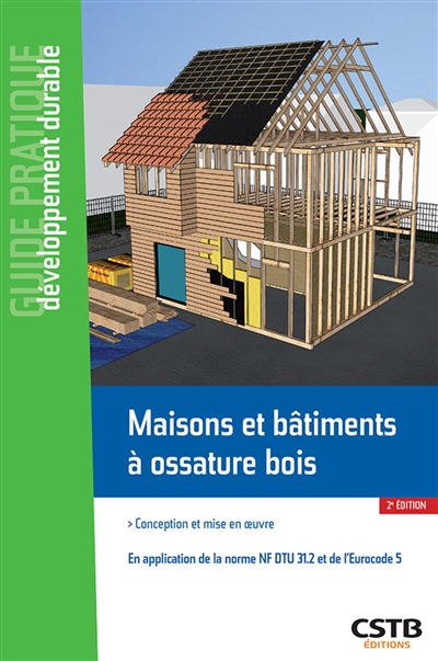 Maisons et bâtiments à ossature bois: conception et mise en oeuvre: en application de la norme NF DTU 31.2 et de l'Eurocode 5