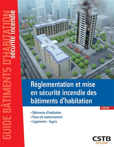 Réglementation et mise en sécurité incendie des bâtiments d'habitation: bâtiments d'habitation, parcs de stationnement, logements-foyers