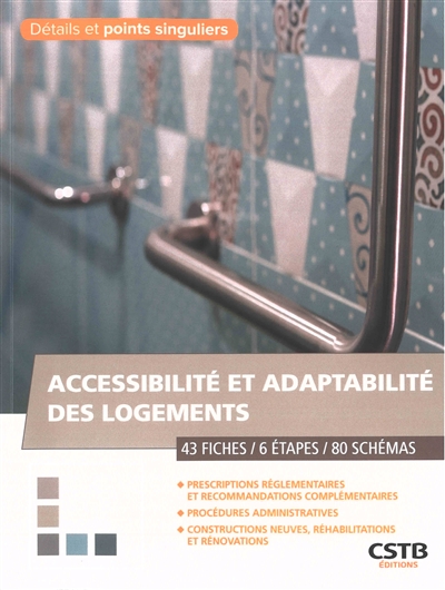 Accessibilité et adaptabilité des logements: 43 fiches, 6 étapes, 80 schémas