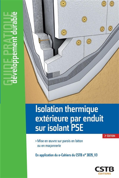 Isolation thermique extérieure par enduit sur isolant PSE: mise en oeuvre sur parois en béton ou en maçonnerie: en application du e-Cahiers du CSTB n° 3035-V3