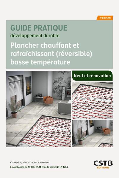 Plancher chauffant et rafraîchissant (réversible) basse température: neuf et rénovation: conception, mise en oeuvre et entretien