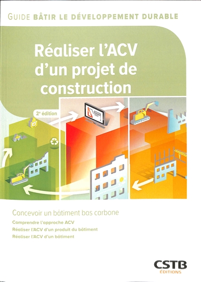 Réaliser l'ACV d'un projet de construction - Comprendre l'approche ACV - Réaliser l'ACV d'un produit du bâtiment - Réaliser l'ACV d'un bâtiment