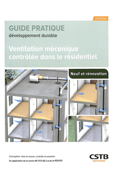 Ventilation mécanique contrôlée dans le résidentiel: conception, mise en oeuvre, contrôle et entretien: en application de la norme NF DTU 68.3 et de la RE2020, neuf et rénovation