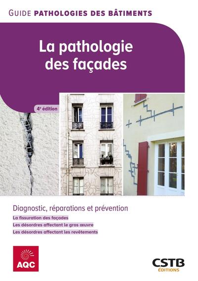 La pathologie des façades: diagnostic, réparations et prévention: la fissuration des façades, les désordres affectant le gros oeuvre, les désordres affectant les revêtements