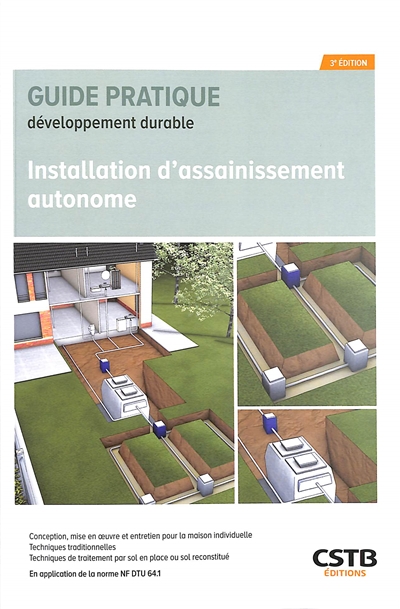 Installation d'assainissement autonome: conception, mise en oeuvre et entretien pour la maison individuelle, techniques traditionnelles, techniques de traitement par sol en place ou sol reconstitué: en application de la norme NF DTU 64.1