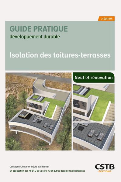 Isolation des toitures-terrasses - Conception, mise en oeuvre et entretien - En application des NF DTU de la série 43 et autres documents de référence