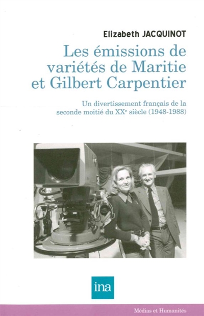 Les émissions de variétés de Maritie & Gilbert Carpentier (1948-1988): un divertissement français de la seconde moitié du XXe siècle