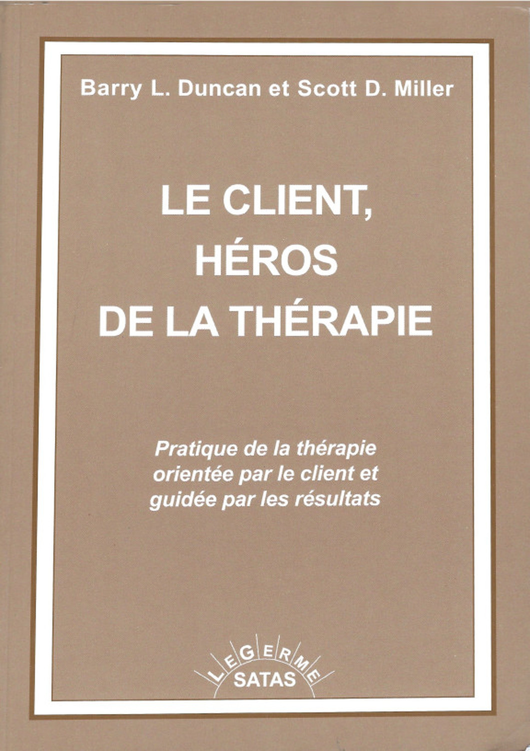 Le client, héros de la thérapie - Pratique de la thérapie orientée par le client et guidée par les résultats