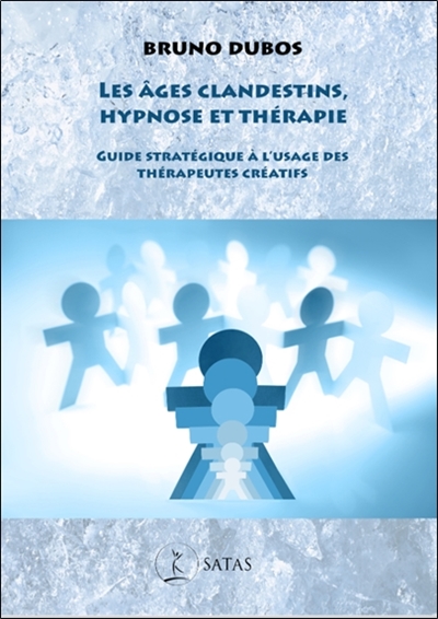 Les âges clandestins, hypnose et thérapie: guide stratégique à l'usage des thérapeutes créatifs